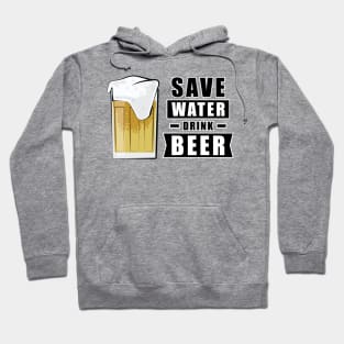 Save Water, Drink Beer - Funny Hoodie